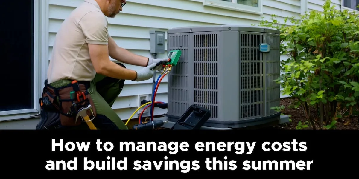 How to manage energy costs and build savings this summer