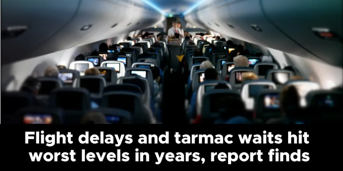 Flight delays and tarmac waits hit worst levels in years, report finds